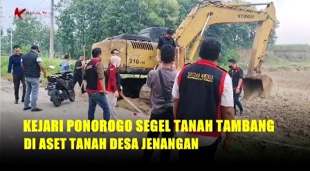 Video Kejari Ponorogo Segel Tanah Tambang di Desa Jenangan