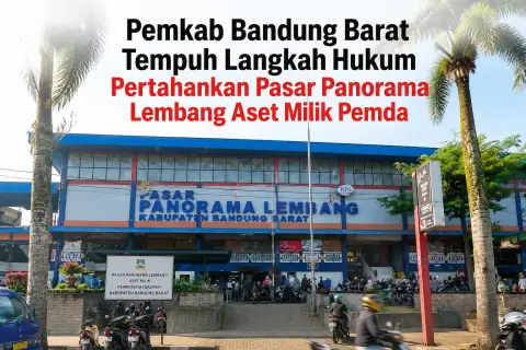 Pemkab Bandung Barat Tempuh Langkah Hukum Pertahankan Pasar Panorama Lembang Aset Milik Pemda